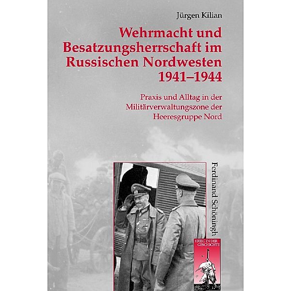 Wehrmacht und Besatzungsherrschaft im Russischen Nordwesten 1941 - 1944, Jürgen Kilian