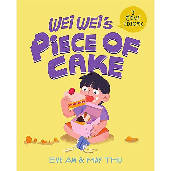 Wei Wei's Piece of Cake (I Love Idioms, #3) / I Love Idioms, Eve Aw