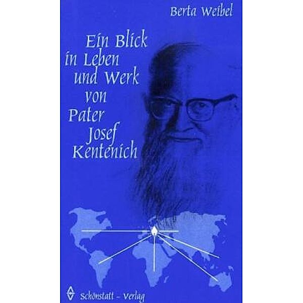 Weibel, B: Blick in Leben und Werk von Pater Josef Kentenich, Berta Weibel