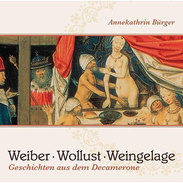 Weiber, Wollust, Weingelage, Annekathrin Bürger