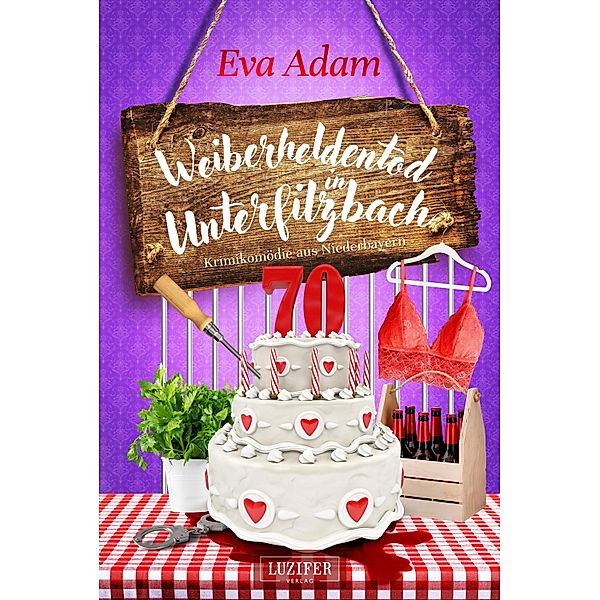 WEIBERHELDENTOD IN UNTERFILZBACH / Unterfilzbach Bd.6, Eva Adam