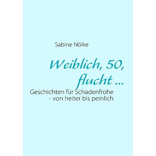 Weiblich, 50, flucht ..., Sabine Nölke