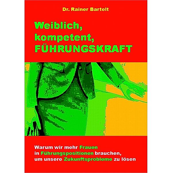 Weiblich, kompetent, FÜHRUNGSKRAFT, Rainer Bartelt