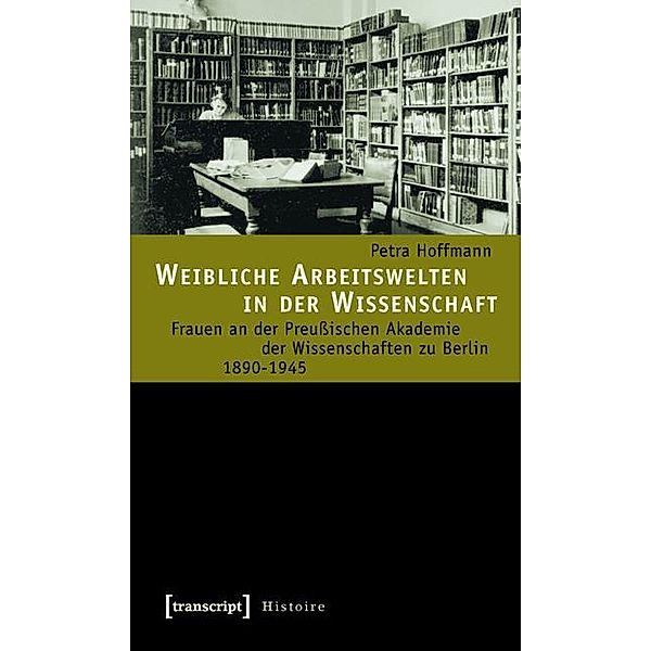 Weibliche Arbeitswelten in der Wissenschaft / Histoire Bd.11, Petra Hoffmann