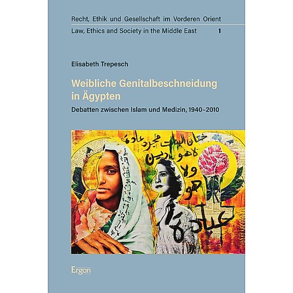 Weibliche Genitalbeschneidung in Ägypten / Recht, Ethik und Gesellschaft im Vorderen Orient | Law, Ethics and Society in the Middle East Bd.1, Elisabeth Trepesch