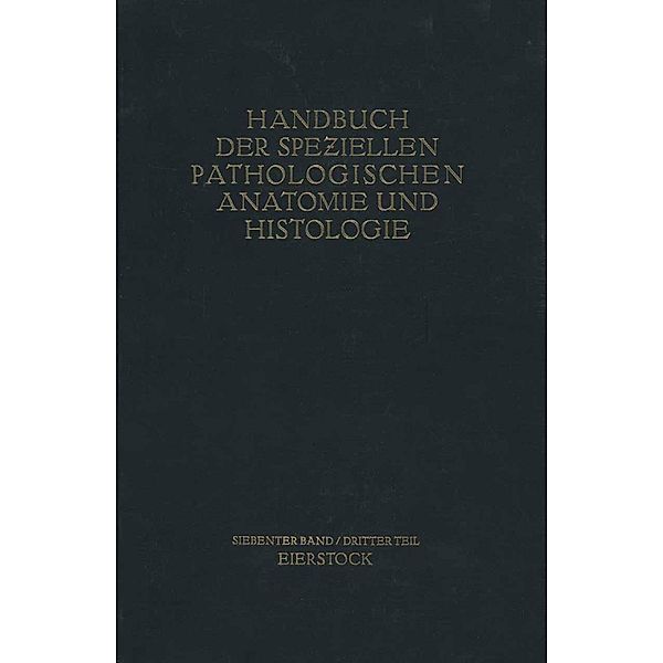 Weibliche Geschlechtsorgane / Handbuch der speziellen pathologischen Anatomie und Histologie Bd.7/3, John Miller