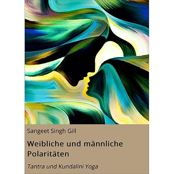 Weibliche und männliche Polaritäten / Yoga Infos Basistexte Bd.24, Sangeet Singh Gill