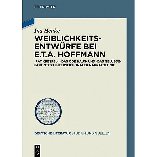 Weiblichkeitsentwürfe bei E.T.A. Hoffmann / Deutsche Literatur. Studien und Quellen Bd.36, Ina Henke