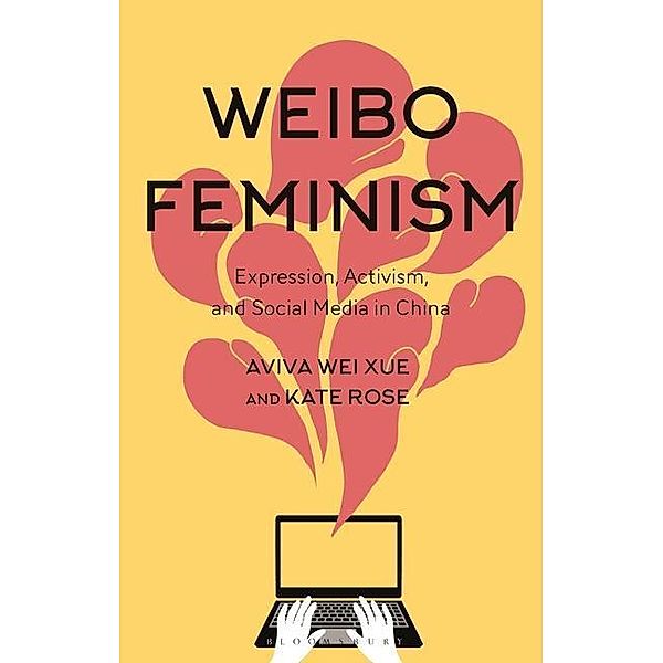 Weibo Feminism, Dr Aviva (Wuxi Li Ren Public High School, China) Xue, Dr Kate (Northern Arizona University, USA) Rose