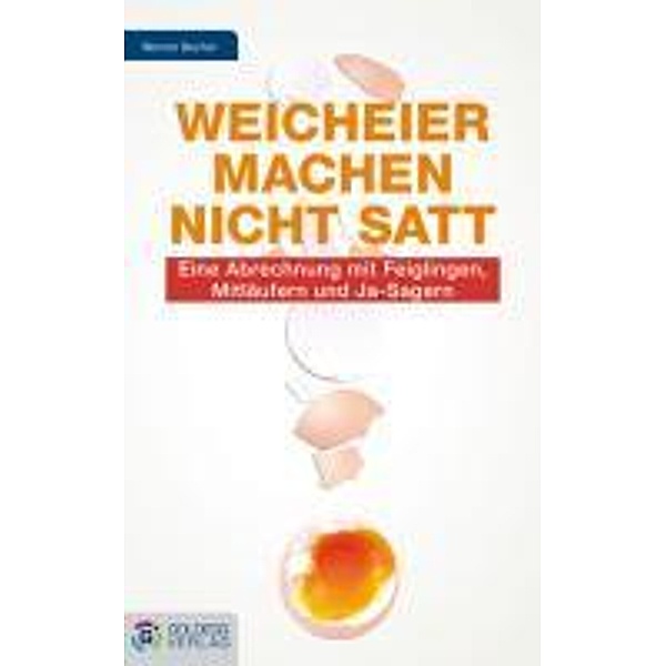 Weicheier machen nicht satt / Goldegg Gesellschaft, Werner Becher