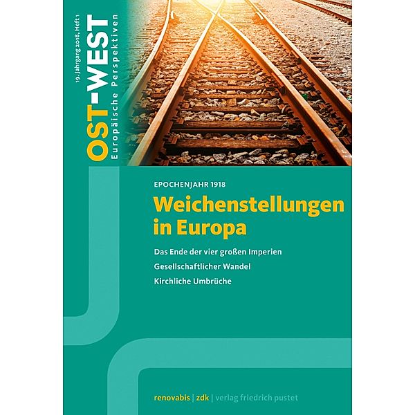 Weichenstellungen in Europa. Epochenjahr 1918 / OST-WEST. Europäische Perspektiven, Zentralkomitee der deutschen Katholiken, Renovabis e.V.