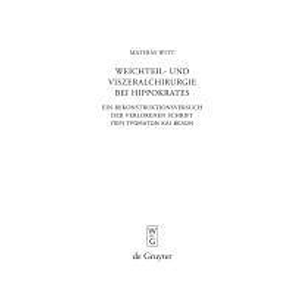 Weichteil- und Viszeralchirurgie bei Hippokrates / Beiträge zur Altertumskunde Bd.270, Mathias Witt