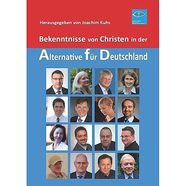 Weidling, A: Bekenntnisse von Christen in der Alternative fü, Joachim Kuhs, Christian Fuchs, Olaf Kappelt, Anne Domique Kaufmann, Malte Kaufmann, Martina Kempf, Stefan Köthe, Angela Christin Kunder, Ingrid Kuhs, Bernd Laub, Maximilian Meurer, Volker Münz, Ulrich Oehme, Reiner Osbild, Klaus Sydow, Andreas Weidling