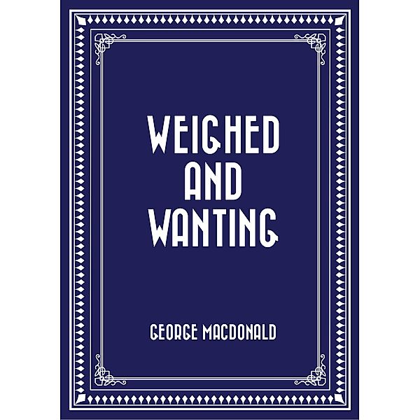 Weighed and Wanting, George Macdonald