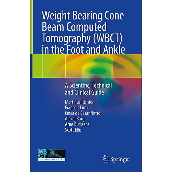 Weight Bearing Cone Beam Computed Tomography (WBCT) in the Foot and Ankle, Martinus Richter, Francois Lintz, Cesar de Cesar Netto, Alexej Barg, Arne Burssens, Scott Ellis