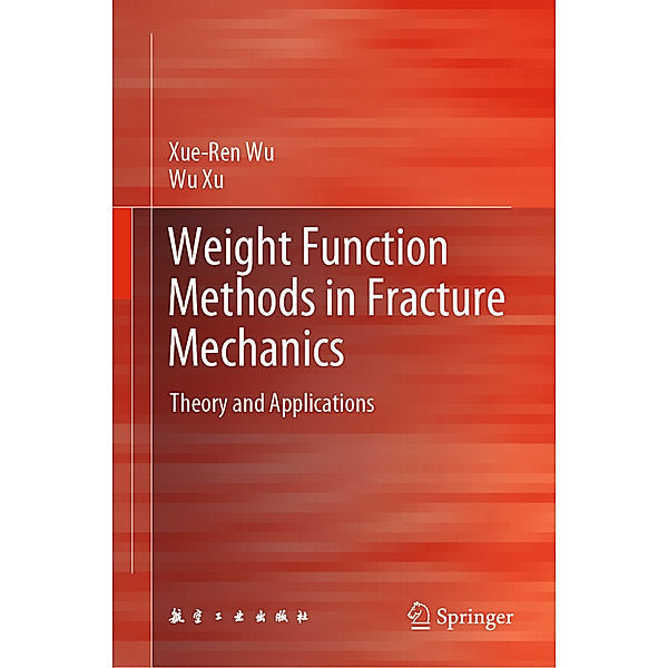 Weight Function Methods in Fracture Mechanics, Xue-Ren Wu, Wu Xu