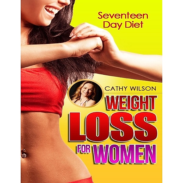 Weight Loss for Women: Seventeen Day Diet, Cathy Wilson