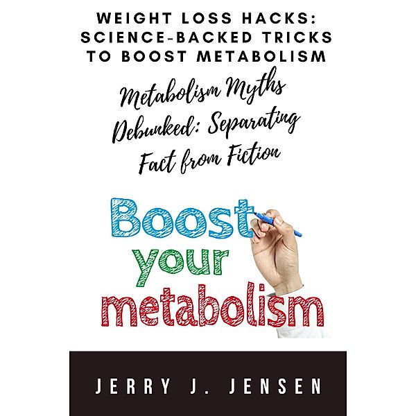 Weight Loss Hacks: Science-Backed Tricks to Boost Metabolism (fitness, #3) / fitness, Jerry Jensen