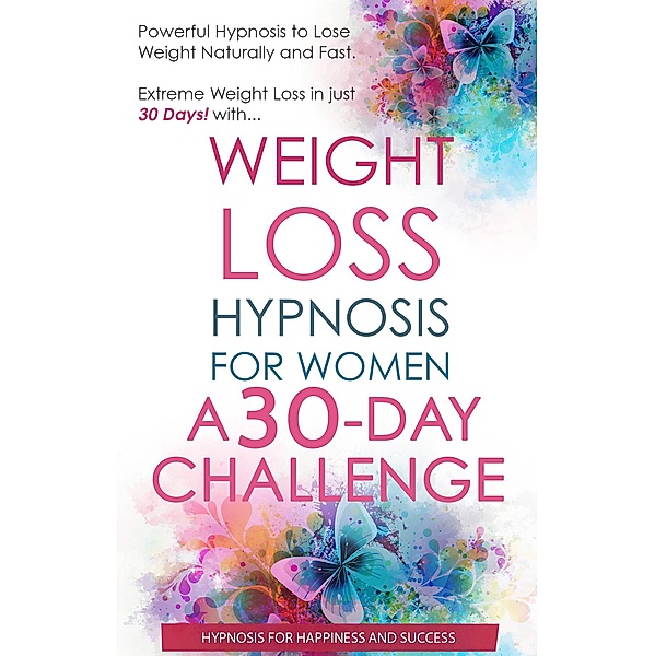 Weight Loss Hypnosis for Women A 30 Day Challenge, Hypnosis for Happiness and Success