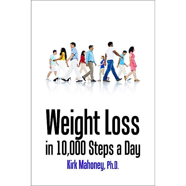 Weight Loss in 10,000 Steps a Day (Get Moving, #1) / Get Moving, Kirk Mahoney
