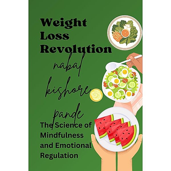 Weight Loss Revolution The Science of Mindfulness and Emotional Regulation, Nabal Kishore Pande
