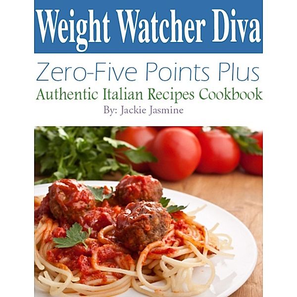 Weight Watcher Diva Zero-Five Points Plus Authentic Italian Recipes Cookbook, Jackie Jasmine
