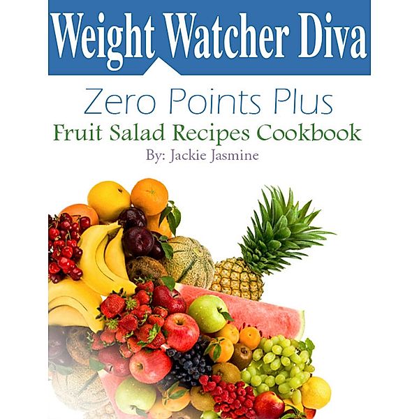 Weight Watcher Diva Zero Points Plus Fruit Salad Recipes Cookbook, Jackie Jasmine