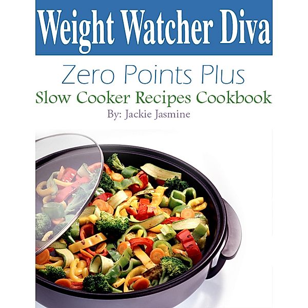 Weight Watcher Diva Zero Points Plus Slow Cooker Recipes Cookbook, Jackie Jasmine