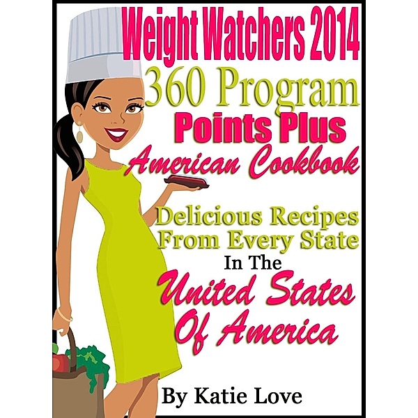 Weight Watchers 2014 360 Program Points Plus American Cookbook Delicious Recipes From Every State In The United States Of America, Katie Love