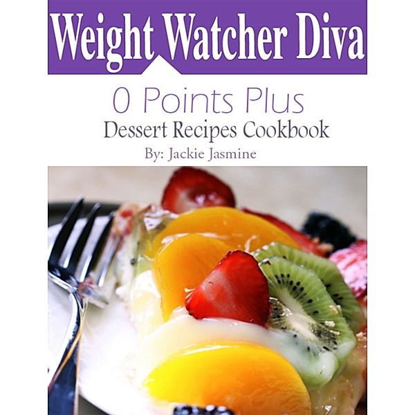 Weight Watchers Diva 0 Points Plus Dessert Recipes Cookbook, Jackie Jasmine