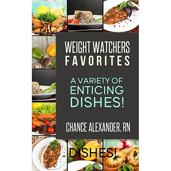 Weight Watchers Favorites:  A Variety of Enticing Dishes!, RN, Chance Alexander