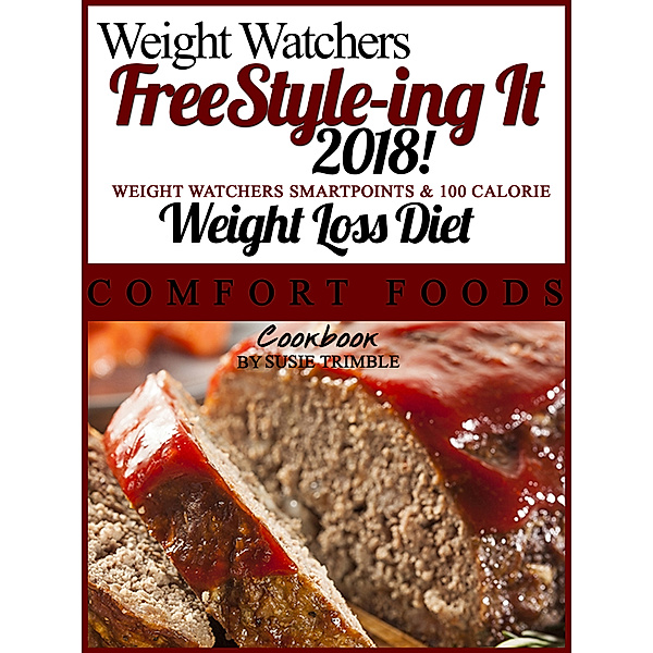 Weight Watchers FreeStyle-ing It 2018! Weight Watchers SmartPoints & 100 Calorie Weight Loss Diet Southern Comfort Foods Cookbook, Susie Trimble