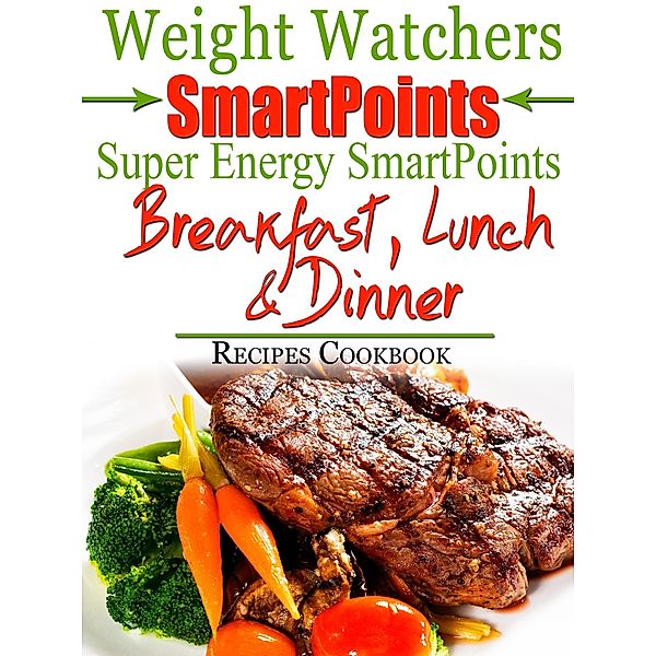 Weight Watchers SmartPoints Super Energy SmartPoints Breakfast, Lunch & Dinner Recipes Cookbook, Bailey Phillips