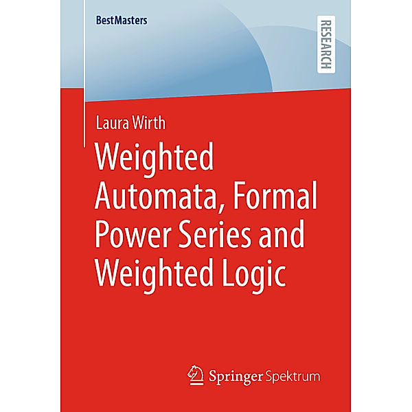 Weighted Automata, Formal Power Series and Weighted Logic, Laura Wirth