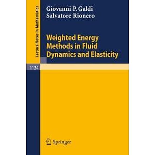 Weighted Energy Methods in Fluid Dynamics and Elasticity / Lecture Notes in Mathematics Bd.1134, Giovanni P. Galdi, Salvatore Rionero