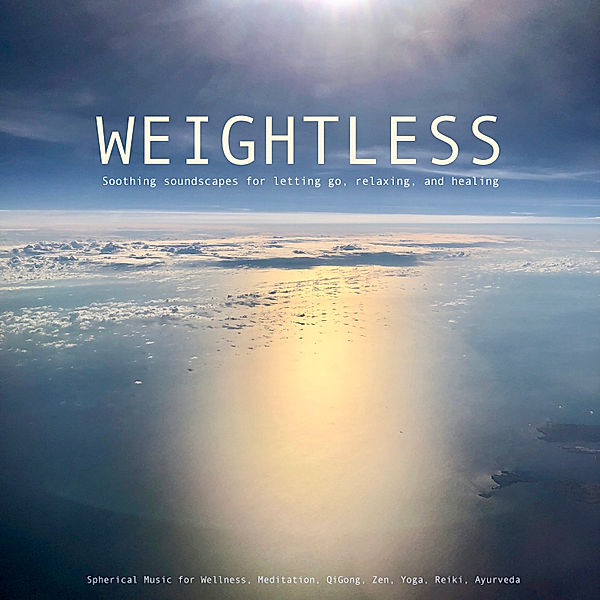 Weightless: Soothing soundscapes for letting go, relaxing, healing, Patrick Lynen