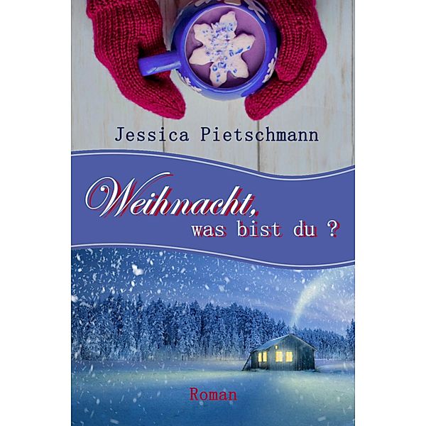 Weihnacht, was bist du?, Jessica Pietschmann