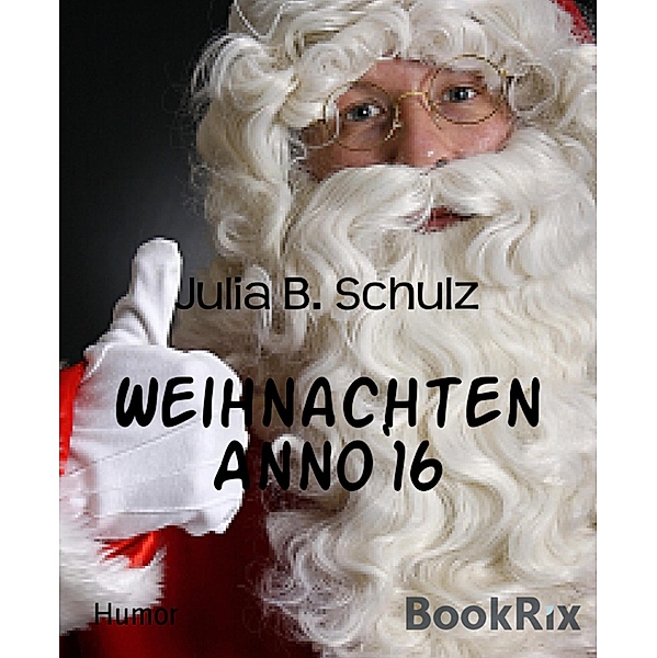 Weihnachten Anno`16, Julia B. Schulz