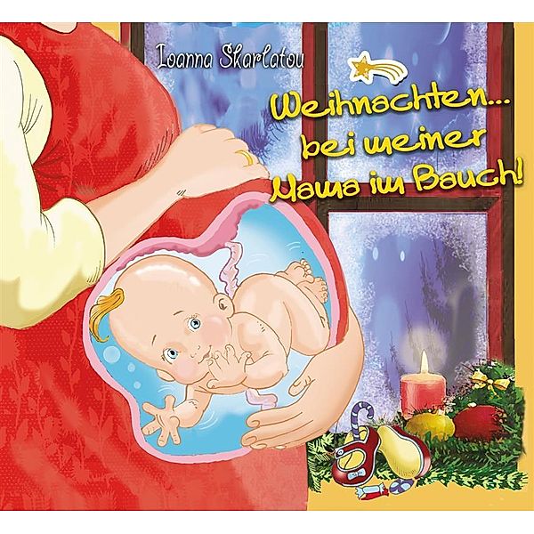 Weihnachten... bei meiner Mama im Bauch!, Ioanna Skarlatou