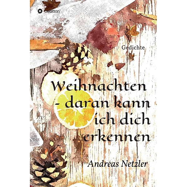 Weihnachten  - daran kann ich dich erkennen, Andreas Netzler