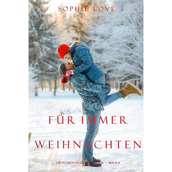 Weihnachten für Immer (Die Pension in Sunset Harbour - Band 8) / Die Pension in Sunset Harbour Bd.8, Sophie Love