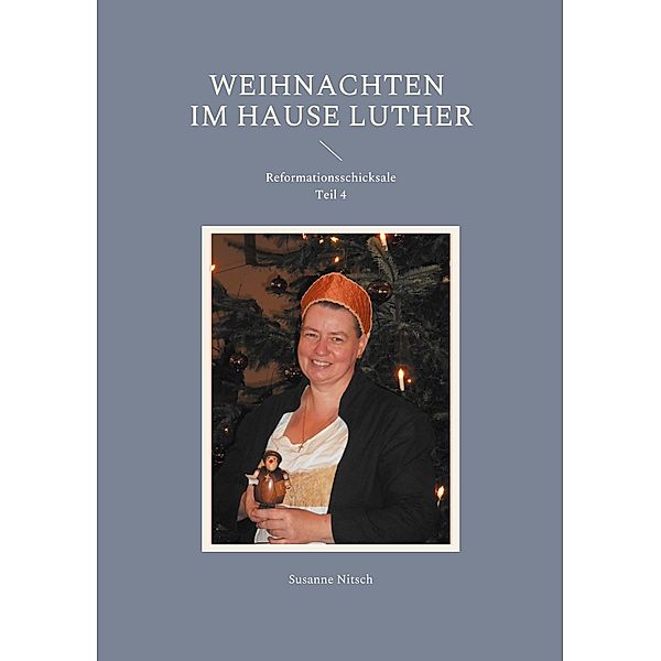 Weihnachten im Hause Luther / Reformationsschicksale Bd.4, Susanne Nitsch