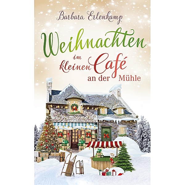 Weihnachten im kleinen Café an der Mühle (Nur bei uns!), Barbara Erlenkamp