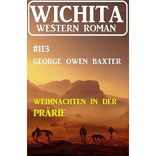 Weihnachten in der Prärie: Wichita Western Roman 113, George Owen Baxter