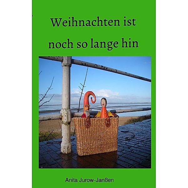 Weihnachten ist noch so lange hin, Anita Jurow-Janßen