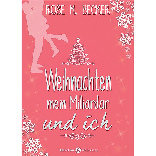 Weihnachten, mein Milliardär und ich, Rose M. Becker