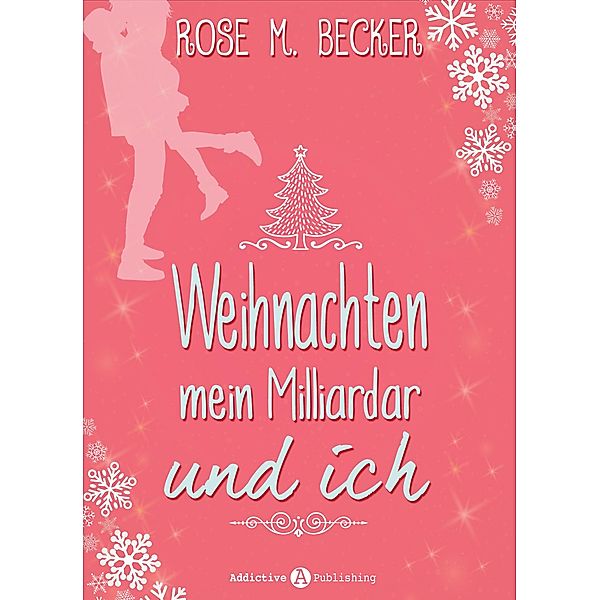 Weihnachten, mein Milliardär und ich - Kostenlose Kapitel, Rose M. Becker