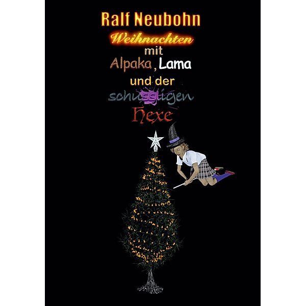 Weihnachten mit Alpaka, Lama und der schussligen Hexe, Ralf Neubohn