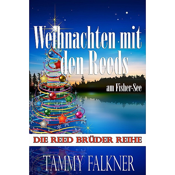 Weihnachten mit den Reeds am Fisher-See (Die Reed Brüder Reihe, #21) / Die Reed Brüder Reihe, Tammy Falkner