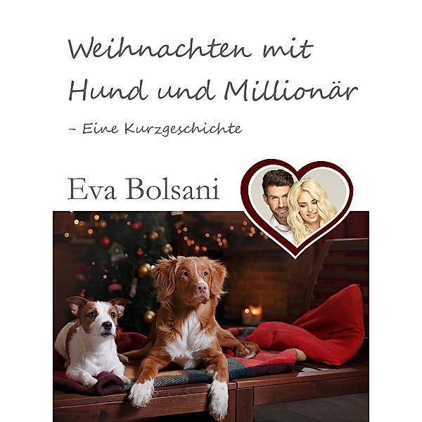 Weihnachten mit Hund und Millionär - Eine Kurzgeschichte, Eva Bolsani